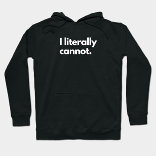 I Literally Cannot Hoodie